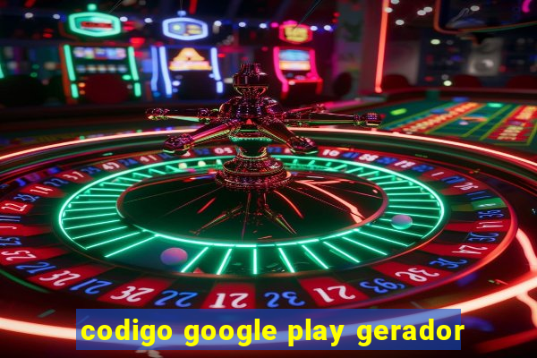 codigo google play gerador